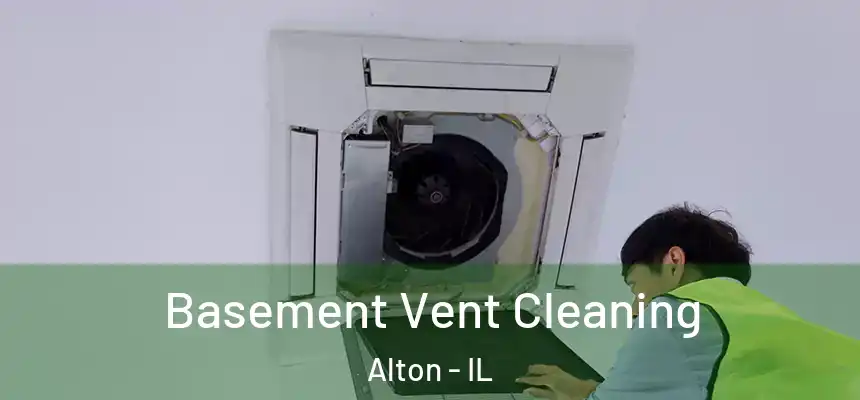  Basement Vent Cleaning Alton - IL