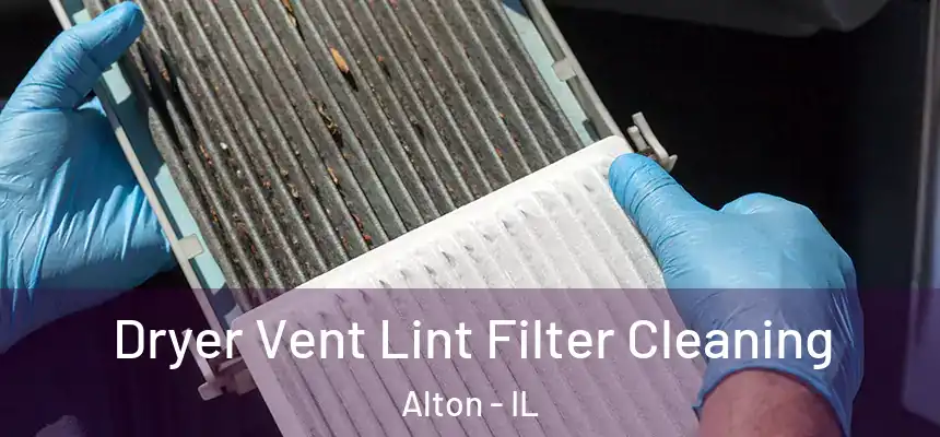  Dryer Vent Lint Filter Cleaning Alton - IL