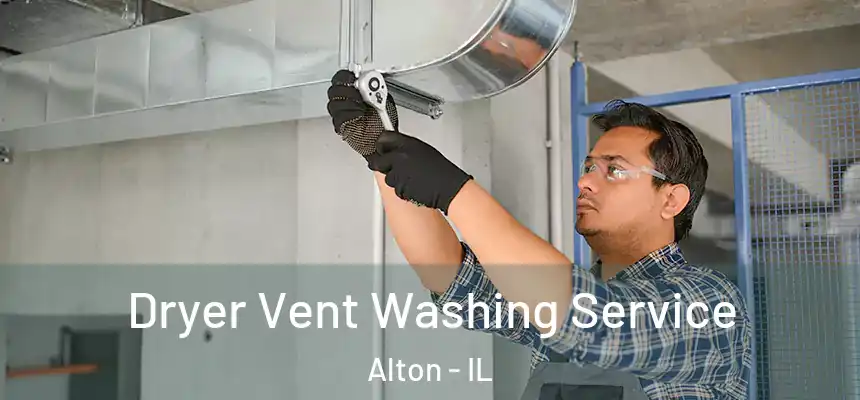 Dryer Vent Washing Service Alton - IL