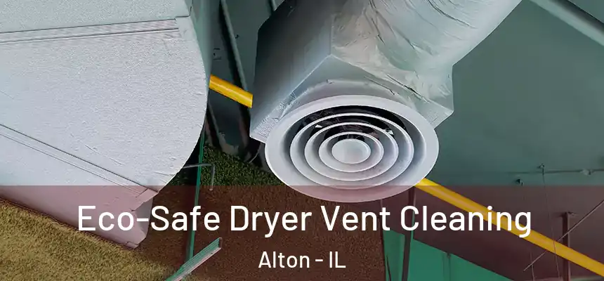  Eco-Safe Dryer Vent Cleaning Alton - IL