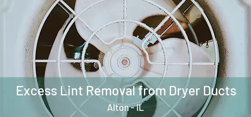  Excess Lint Removal from Dryer Ducts Alton - IL