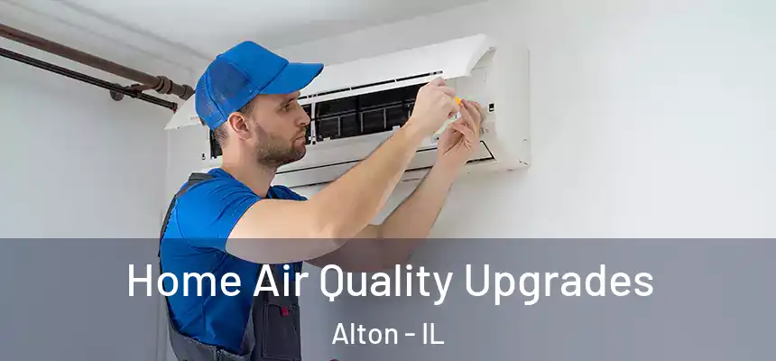  Home Air Quality Upgrades Alton - IL