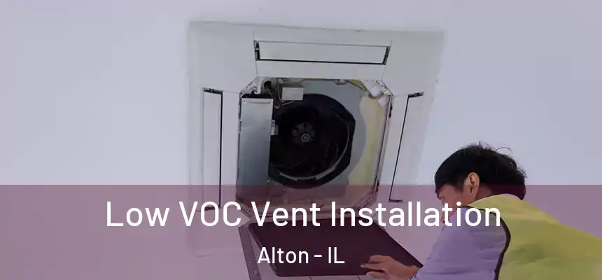  Low VOC Vent Installation Alton - IL