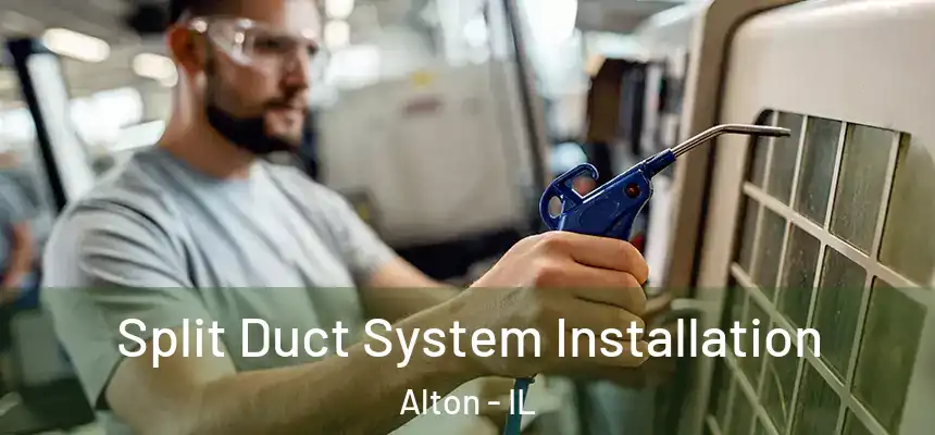  Split Duct System Installation Alton - IL