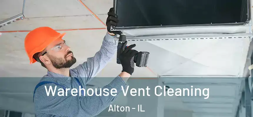 Warehouse Vent Cleaning Alton - IL