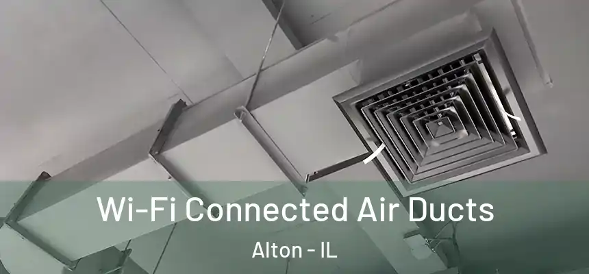  Wi-Fi Connected Air Ducts Alton - IL